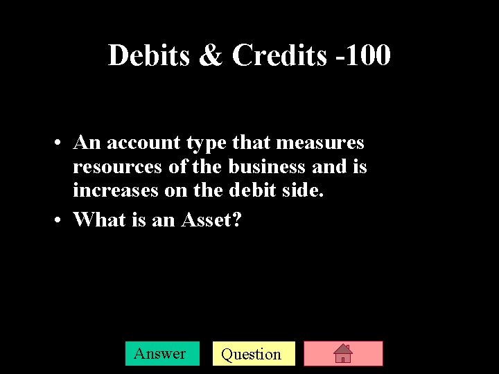 Debits & Credits -100 • An account type that measures resources of the business