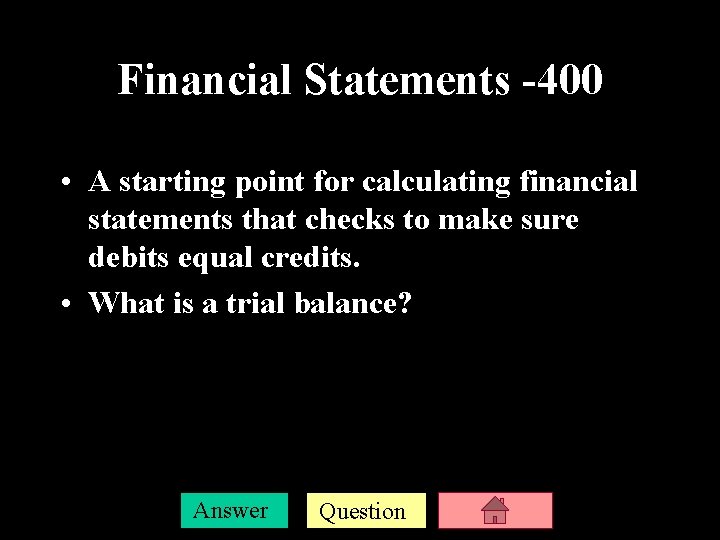 Financial Statements -400 • A starting point for calculating financial statements that checks to