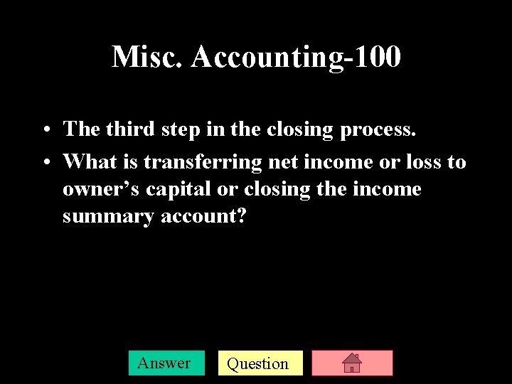 Misc. Accounting-100 • The third step in the closing process. • What is transferring