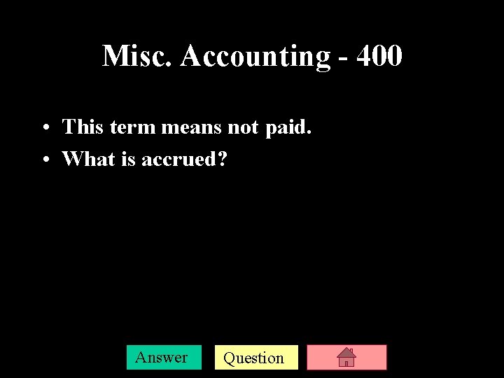 Misc. Accounting - 400 • This term means not paid. • What is accrued?