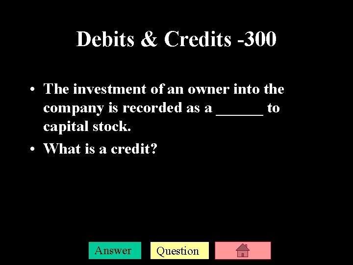 Debits & Credits -300 • The investment of an owner into the company is