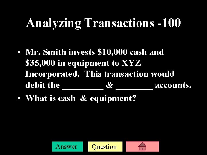 Analyzing Transactions -100 • Mr. Smith invests $10, 000 cash and $35, 000 in