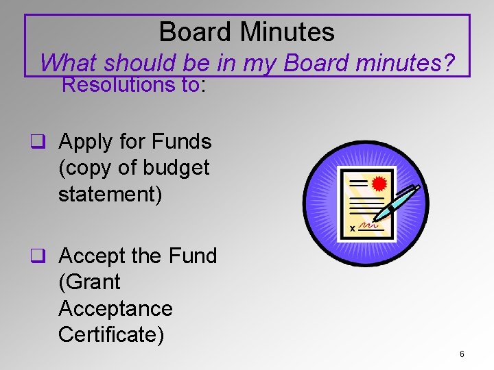 Board Minutes What should be in my Board minutes? Resolutions to: q Apply for