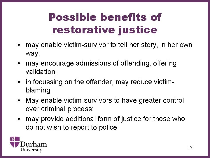 Possible benefits of restorative justice • may enable victim-survivor to tell her story, in