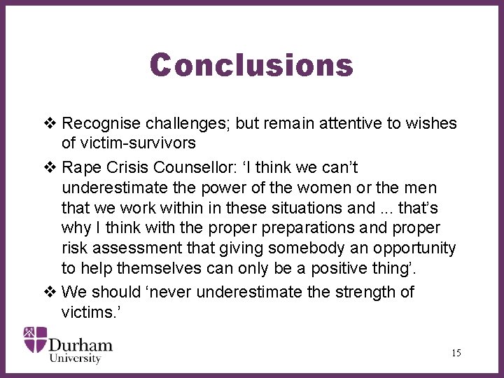Conclusions v Recognise challenges; but remain attentive to wishes of victim-survivors v Rape Crisis