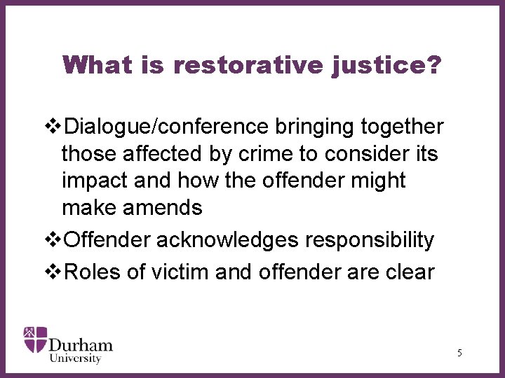 What is restorative justice? v. Dialogue/conference bringing together those affected by crime to consider