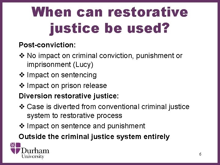 When can restorative justice be used? Post-conviction: v No impact on criminal conviction, punishment