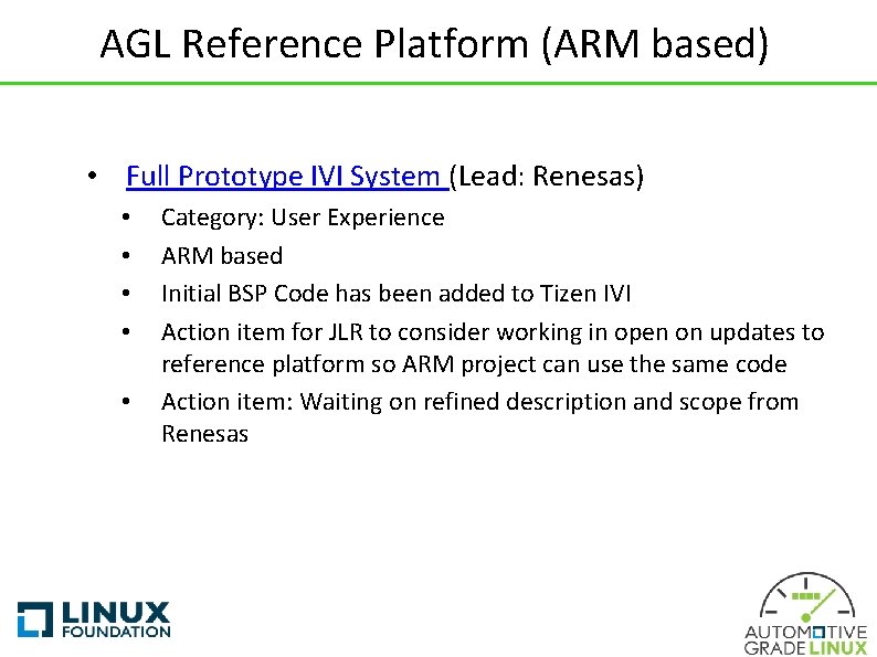 AGL Reference Platform (ARM based) • Full Prototype IVI System (Lead: Renesas) • •