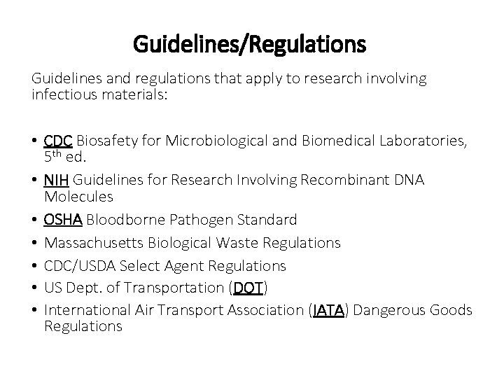 Guidelines/Regulations Guidelines and regulations that apply to research involving infectious materials: • CDC Biosafety