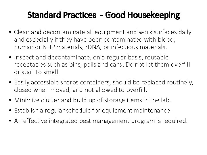 Standard Practices - Good Housekeeping • Clean and decontaminate all equipment and work surfaces