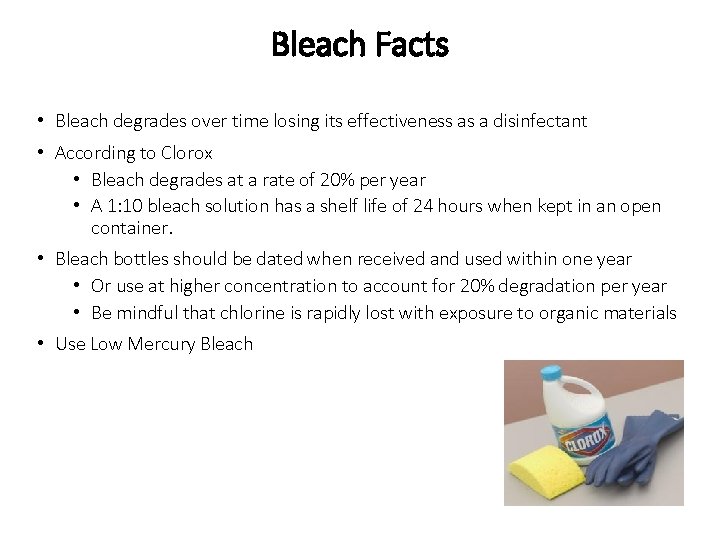 Bleach Facts • Bleach degrades over time losing its effectiveness as a disinfectant •
