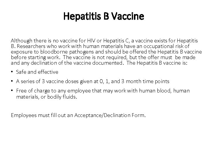 Hepatitis B Vaccine Although there is no vaccine for HIV or Hepatitis C, a