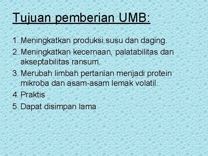 Tujuan pemberian UMB: 1. Meningkatkan produksi susu dan daging. 2. Meningkatkan kecernaan, palatabilitas dan