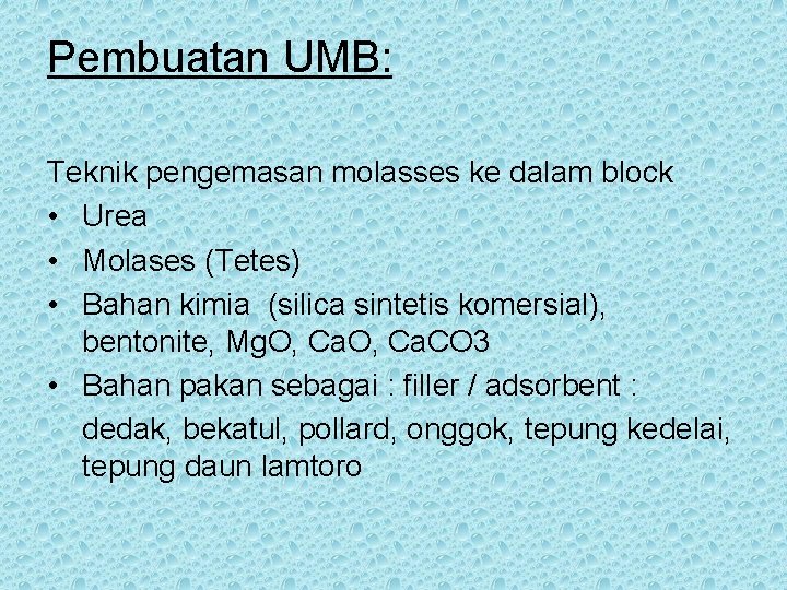 Pembuatan UMB: Teknik pengemasan molasses ke dalam block • Urea • Molases (Tetes) •