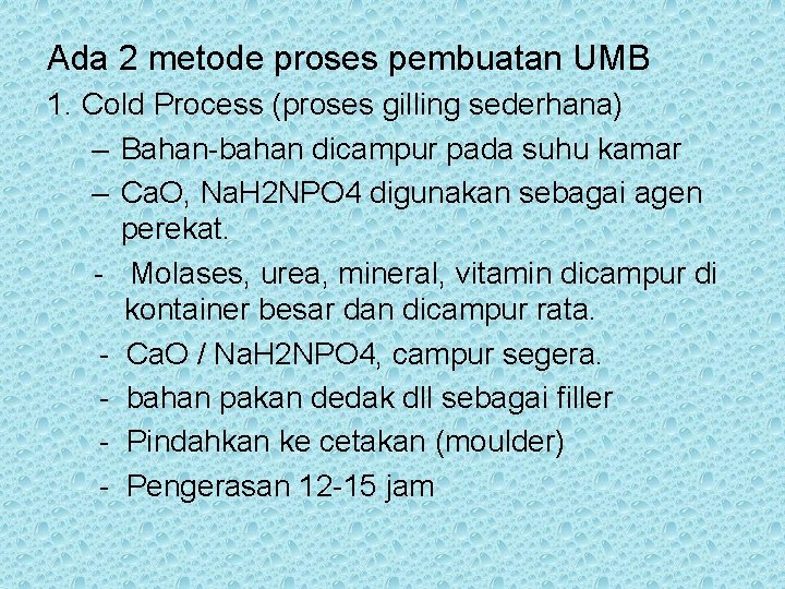 Ada 2 metode proses pembuatan UMB 1. Cold Process (proses gilling sederhana) – Bahan-bahan