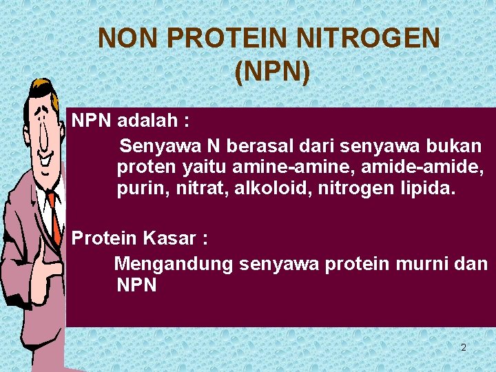 NON PROTEIN NITROGEN (NPN) NPN adalah : Senyawa N berasal dari senyawa bukan proten