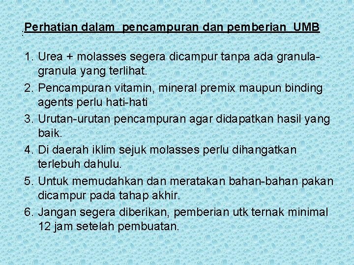 : Perhatian dalam pencampuran dan pemberian UMB 1. Urea + molasses segera dicampur tanpa