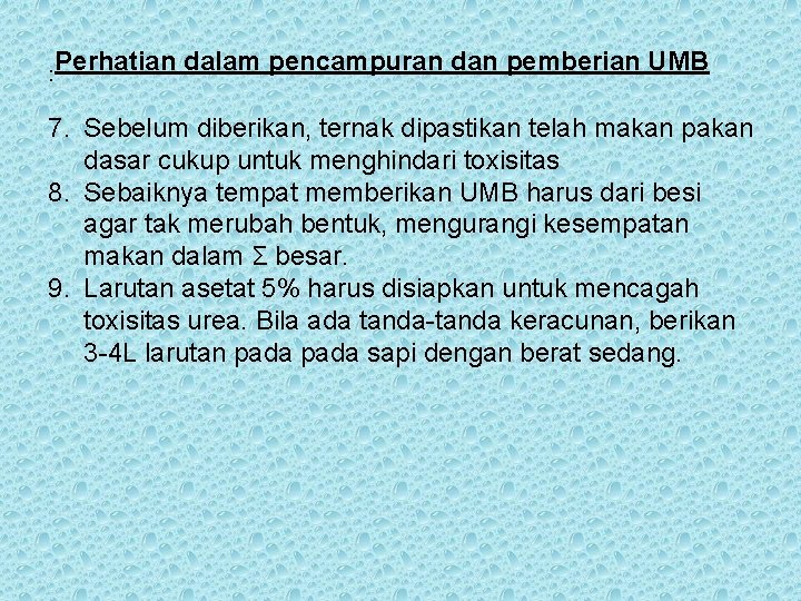 : Perhatian dalam pencampuran dan pemberian UMB 7. Sebelum diberikan, ternak dipastikan telah makan