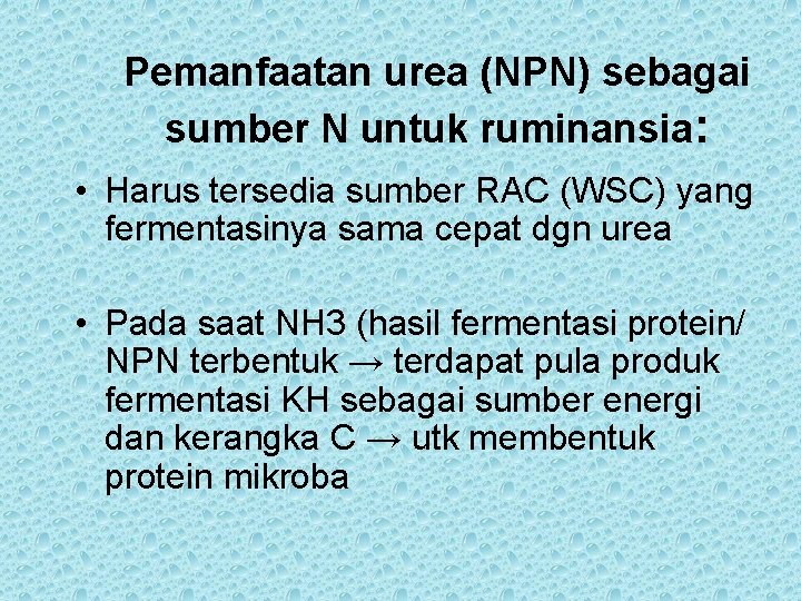 Pemanfaatan urea (NPN) sebagai sumber N untuk ruminansia: • Harus tersedia sumber RAC (WSC)