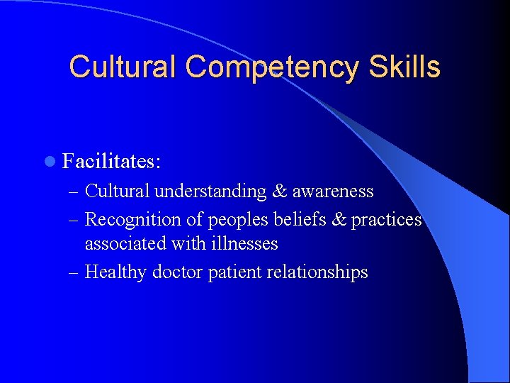 Cultural Competency Skills l Facilitates: – Cultural understanding & awareness – Recognition of peoples Cultural Competency Skills l Facilitates: – Cultural understanding & awareness – Recognition of peoples