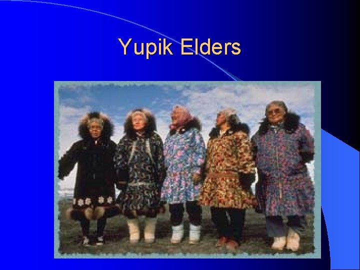 Yupik Elders  Yupik Elders