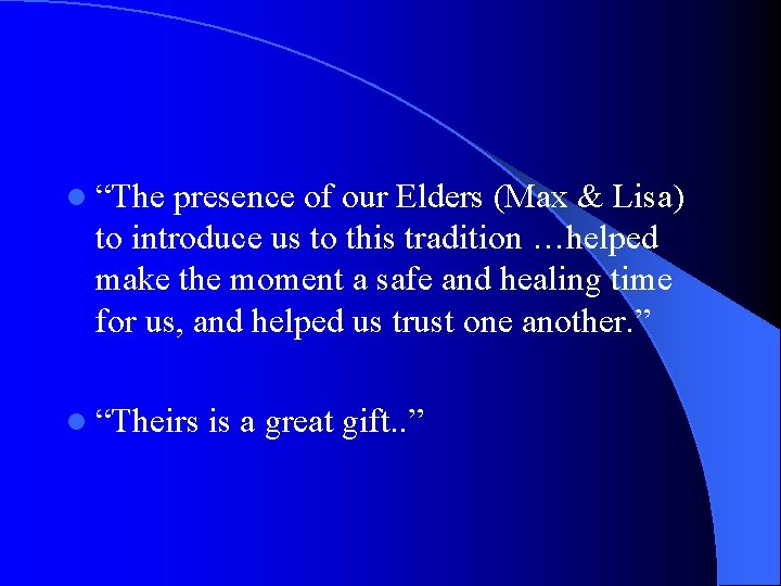 l “The presence of our Elders (Max & Lisa) to introduce us to this l “The presence of our Elders (Max & Lisa) to introduce us to this