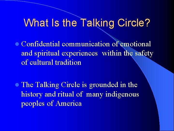 What Is the Talking Circle? l Confidential communication of emotional and spiritual experiences within What Is the Talking Circle? l Confidential communication of emotional and spiritual experiences within