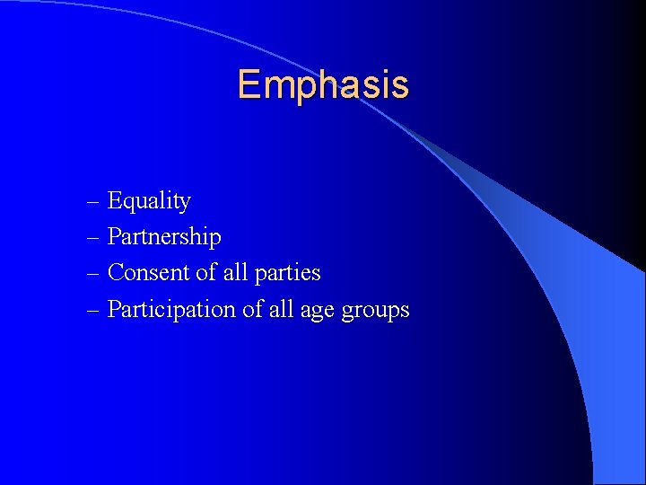 Emphasis – Equality – Partnership – Consent of all parties – Participation of all Emphasis – Equality – Partnership – Consent of all parties – Participation of all