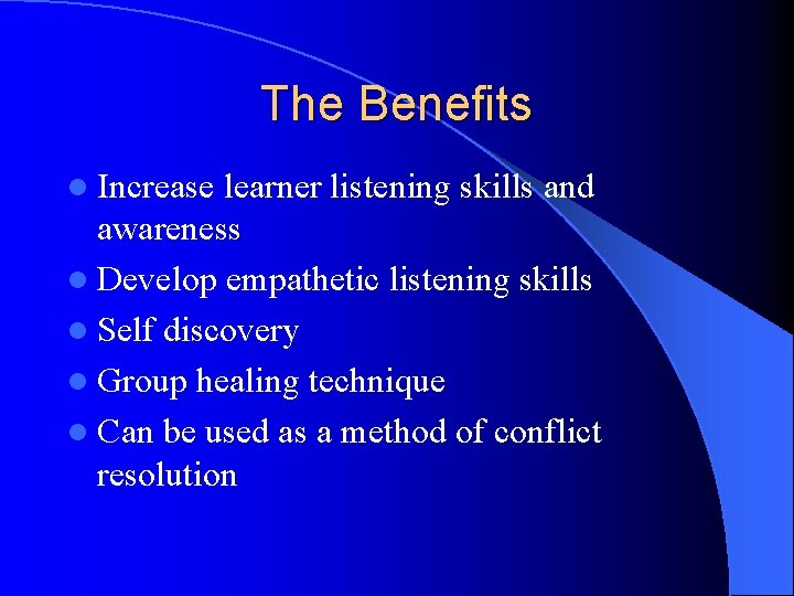 The Benefits l Increase learner listening skills and awareness l Develop empathetic listening skills The Benefits l Increase learner listening skills and awareness l Develop empathetic listening skills