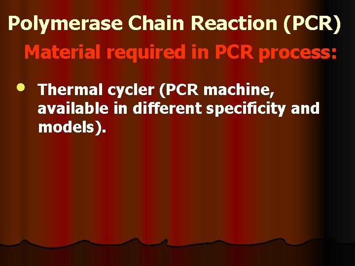 Polymerase Chain Reaction (PCR) Material required in PCR process: • Thermal cycler (PCR machine,