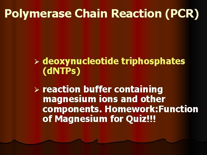 Polymerase Chain Reaction (PCR) Ø deoxynucleotide triphosphates (d. NTPs) Ø reaction buffer containing magnesium