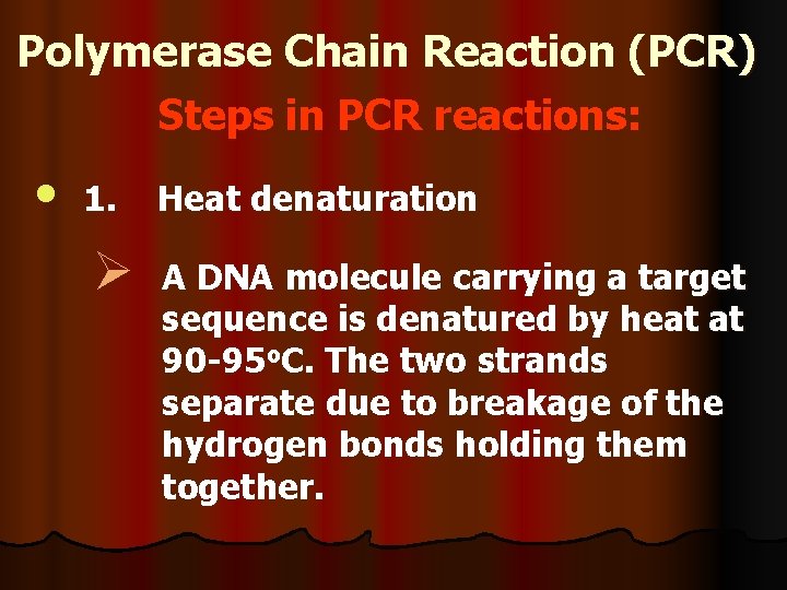 Polymerase Chain Reaction (PCR) Steps in PCR reactions: • 1. Heat denaturation Ø A
