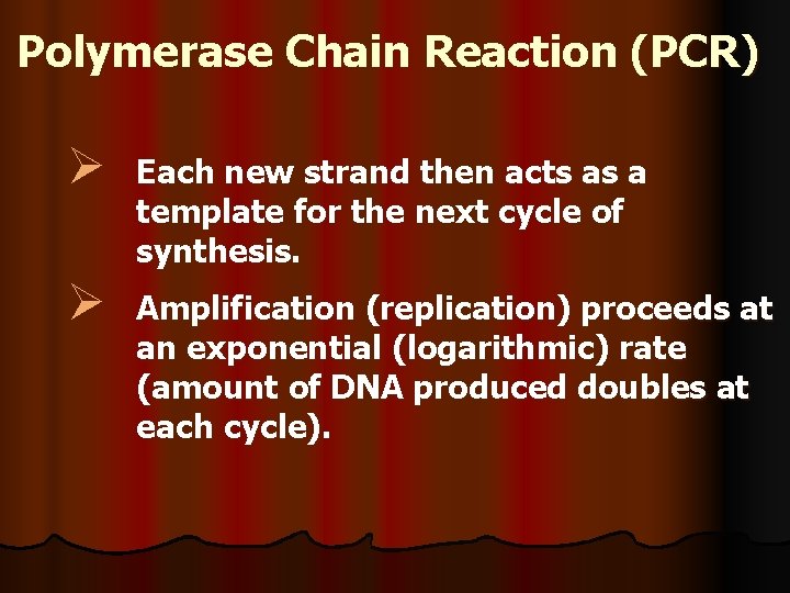Polymerase Chain Reaction (PCR) Ø Each new strand then acts as a template for
