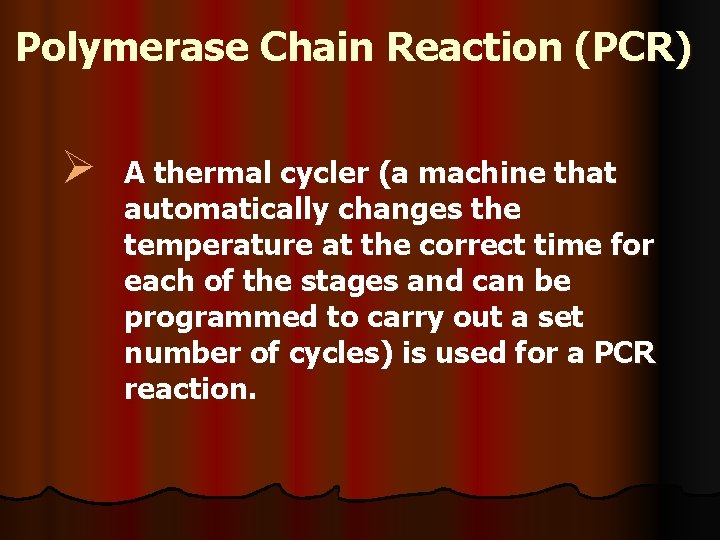 Polymerase Chain Reaction (PCR) Ø A thermal cycler (a machine that automatically changes the