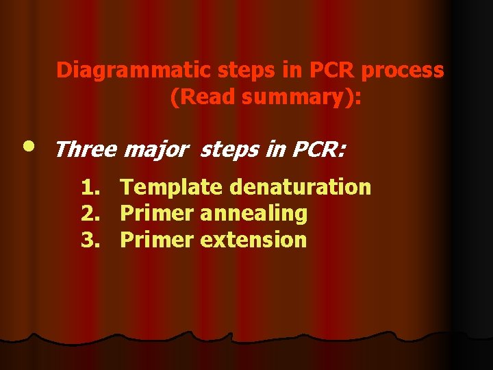 Diagrammatic steps in PCR process (Read summary): • Three major steps in PCR: 1.