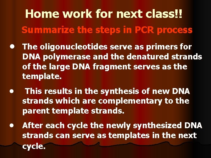 Home work for next class!! Summarize the steps in PCR process • The oligonucleotides