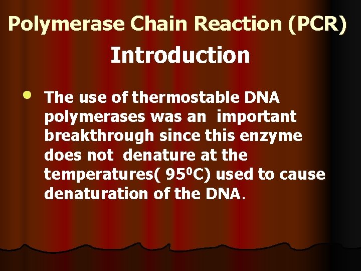 Polymerase Chain Reaction (PCR) Introduction • The use of thermostable DNA polymerases was an
