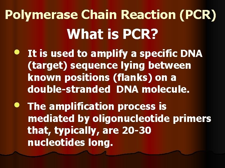 Polymerase Chain Reaction (PCR) • • What is PCR? It is used to amplify