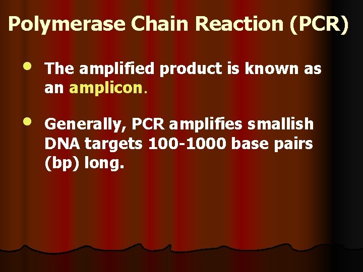 Polymerase Chain Reaction (PCR) • • The amplified product is known as an amplicon.
