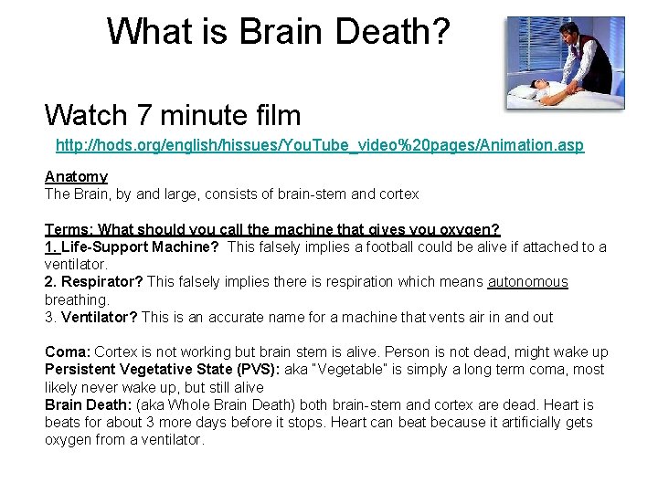 What is Brain Death? Watch 7 minute film http: //hods. org/english/hissues/You. Tube_video%20 pages/Animation. asp