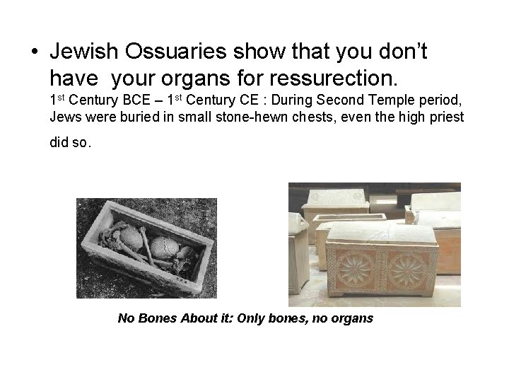  • Jewish Ossuaries show that you don’t have your organs for ressurection. 1