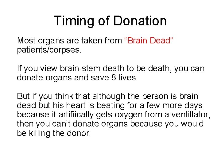 Timing of Donation Most organs are taken from “Brain Dead” patients/corpses. If you view