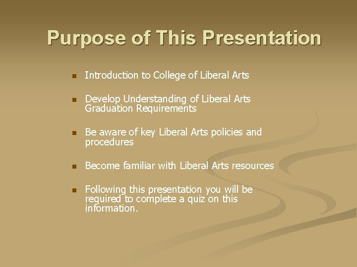 Purpose of This Presentation n Introduction to College of Liberal Arts n Develop Understanding