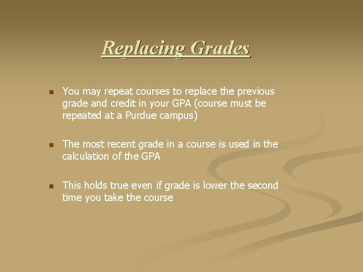 Replacing Grades n You may repeat courses to replace the previous grade and credit
