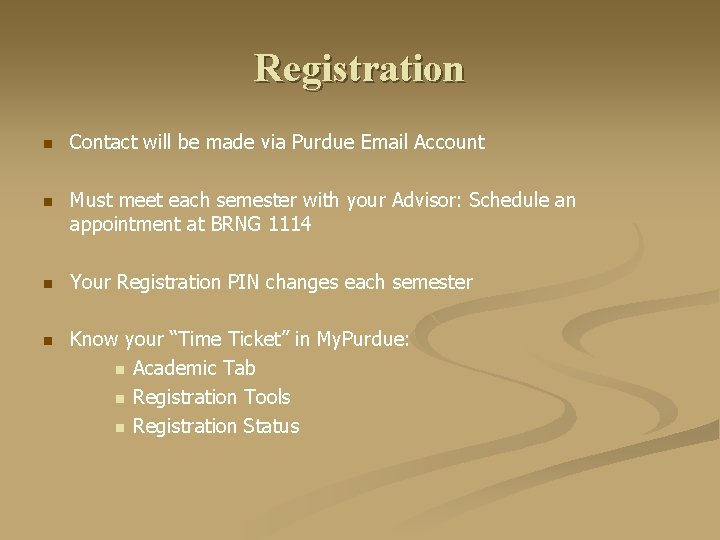 Registration n Contact will be made via Purdue Email Account n Must meet each