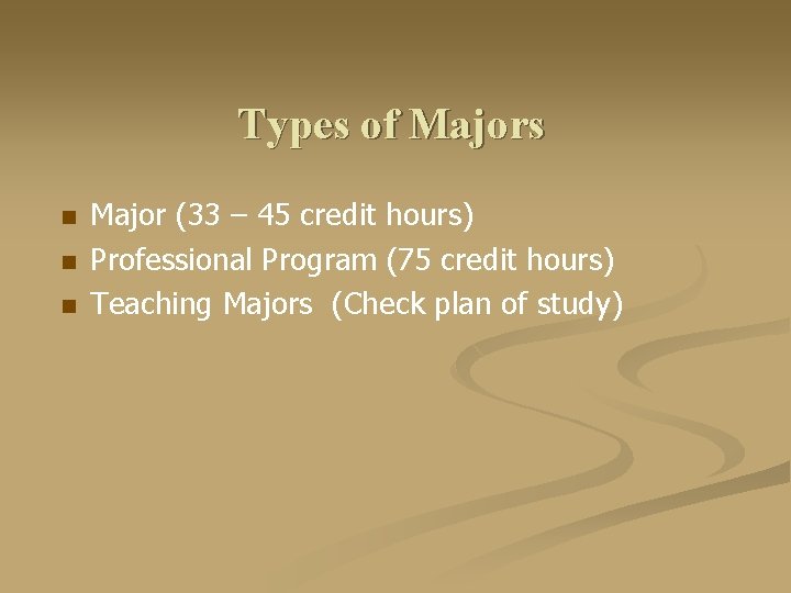 Types of Majors n n n Major (33 – 45 credit hours) Professional Program