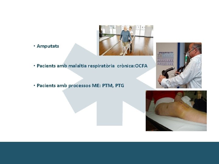  • Amputats • Pacients amb malaltia respiratòria crònica: OCFA • Pacients amb processos