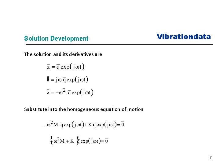 Solution Development Vibrationdata The solution and its derivatives are Substitute into the homogeneous equation