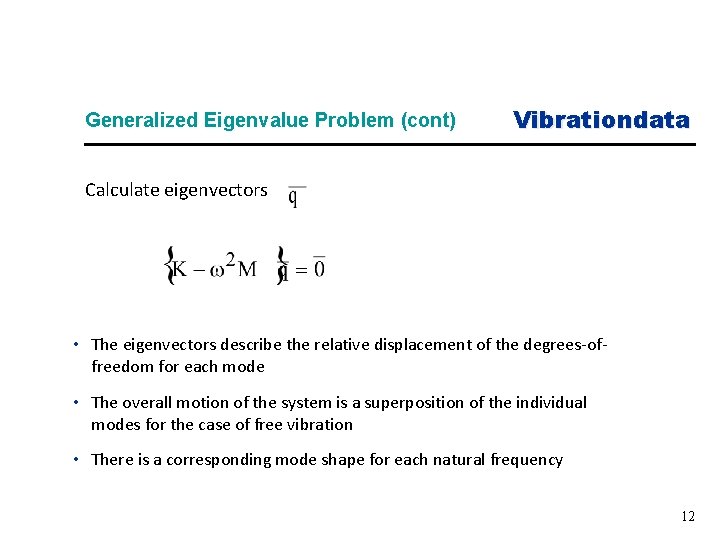 Generalized Eigenvalue Problem (cont) Vibrationdata Calculate eigenvectors • The eigenvectors describe the relative displacement