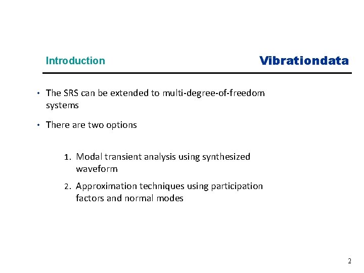 Introduction Vibrationdata • The SRS can be extended to multi-degree-of-freedom systems • There are